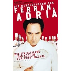 Die Revolutionen des Ferran Adri�: Wie ein Katalane das Kochen zur Kunst machte