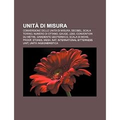 Unit Di Misura: Conversione Delle Unit Di Misura, Decibel, Scala Torino, Numero Di Ottano, Gauge, Ld50, Convention Du M Tre