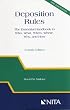 Deposition Rules: The Essential Handbook to Who, What, When, Where, Why, and How, Fourth Edition