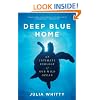 Deep Blue Home: An Intimate Ecology of Our Wild Ocean
