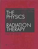 The Physics of Radiation Therapy **ISBN: 9780781730655**