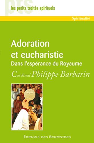 Adoration et eucharistie: Dans l'espérance du Royaume (Petits traités spirituels) (French Edition)