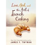 (LOVE, GOD, AND THE ART OF FRENCH COOKING) BY Twyman, James F.(Author)Paperback Dec-2011 - James F. Twyman