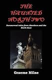 The haunted North two : paranormal tales from Aberdeen and the North East