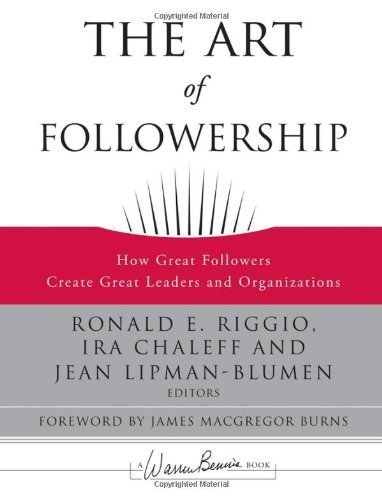 The Art of Followership: How Great Followers Create Great Leaders and Organizations (January 28, 2008) Hardcover