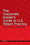 The Corporate Insider\'s Guide to U.S. Patent Practice