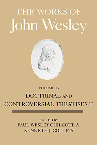 The Works of John Wesley, Volume 13: Doctrinal and Controversial Treatises II