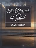 The Pursuit of God [Classics Annotated]