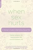 When Sex Hurts: A Womans Guide to Banishing Sexual Pain