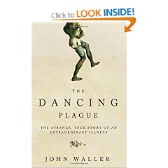 The Dancing Plague: The Strange, True Story of an Extraordinary Illness