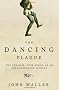 The Dancing Plague: The Strange, True Story of an Extraordinary Illness