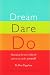 Dream Dare Do: Managing the Most Difficult Person on Earth: Yourself