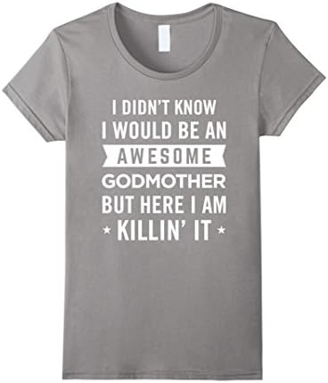 Women's Didn't Know I Would Be An Awesome Godmother Killin' It Tee Medium Slate