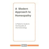 A Modern Approach to Homeopathy: A Patient's Guide to Homeopathy & Homotoxicology