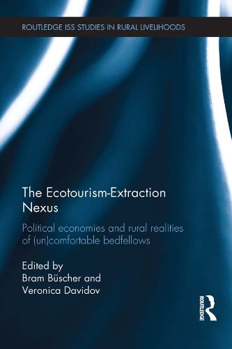 The Ecotourism-Extraction Nexus: Political Economies and Rural Realities of (un)Comfortable Bedfellows (Routledge ISS Studies in Rural Livelihoods)