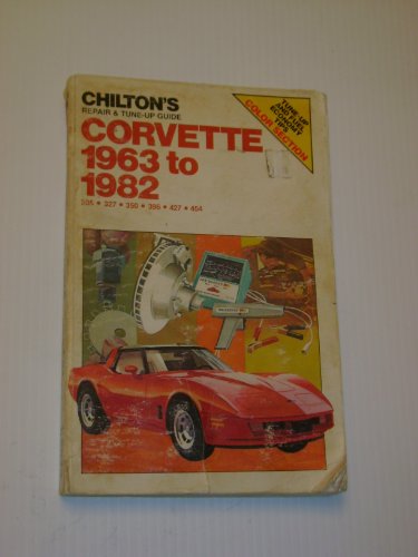 Chilton's Repair and Tune-Up Guide: Corvette 1963 to 1982; 305-327-350-396-427-454 (Chilton's Repair Manual)