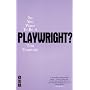 So You Want to Be a Playwright?: How to Write a Play and Get It Produced