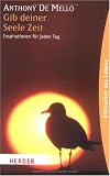 Gib deiner Seele Zeit: Inspirationen f�r jeden Tag (HERDER spektrum) - Anthony de Mello