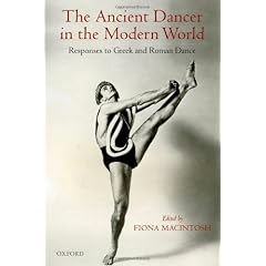 The Ancient Dancer in the Modern World: Responses to Greek and Roman Dance