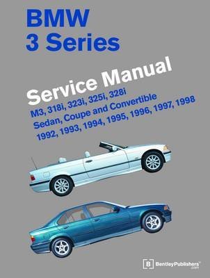 [BMW 3 Series (E36) Series Manual 1992-1998: M3 318i 323i 325i 328i Sedan Coupe Convertible] (By: Bentley Publishers) [published: December, 2012]