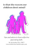 Is That the Reason Our Children Don't Mind?: Tips and Advice to Learn Effective Parenting Skills