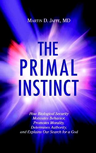 the primal instinct how biological security motivates behavior promotes morality determines authority and