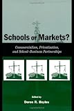 Schools or Markets?: Commercialism, Privatization, and School-business Partnerships