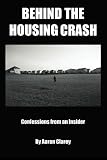 Behind the Housing Crash: Confessions from an Insider