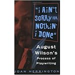 I Ain't Sorry for Nothin' I Done: August Wilson's Process of Playwriting book cover
