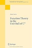 Function Theory in the Unit Ball of Cn: Reprint of the 1st Ed Berlin Heidelberg New York 1980 (Classics in Mathematics)