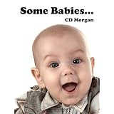 Some Babies... (Children's Picturebooks and Bedtime Stories) ~ C.D. Morgan