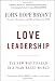 Love Leadership: The New Way to Lead in a Fear-Based World Image of Love Leadership: The New Way to Lead in a Fear-Based World