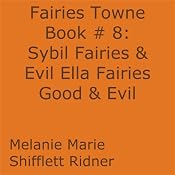 Sybil Fairies & Evil Ella Fairies Good & Evil: Fairies Towne, Book 9 | Melanie Marie Shifflett Ridner