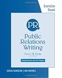Exercise Workbook for Newsom Haynes Public Relations Writing: Form and Style