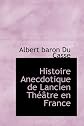 Histoire Anecdotique de Lancien Th[tre En France