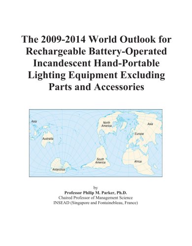 The 2009-2014 World Outlook for Rechargeable Battery-Operated Incandescent Hand-Portable Lighting Equipment Excluding Parts and Accessories