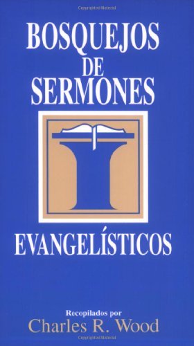 Bosquejos de sermones: Evangelísticos (Bosquejos de sermones Wood) (Spanish Edition)