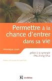 Permettre � la chance d'entrer dans sa vie : Gr�ce � la synergie PNL/Feng Shui