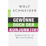 Gew�nne doch der Konjunktiv!: Sprachwitz in 66 Lektionenvon "Wolf Schneider"