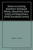 Notes on ionizing radiation : biological effects, quantities dose limits and regulations