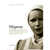 Mignon: Tageb�cher und Briefe einer j�dischen Krankenschwester in Wien 1938-1949von "Elisabeth Fraller"