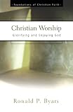 Christian Worship (Foundations of Christian Faith)