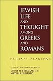 Jewish life and thought among Greeks and Romans : primary readings