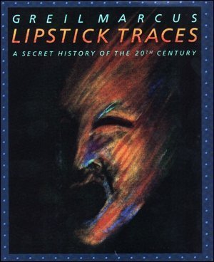 Lipstick Traces: A Secret History of the Twentieth Century Hardcover - April 5, 1989