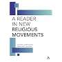 A Reader in New Religious Movements: Readings in the Study of New Religious Movements (Religious Studies and Philosophy)