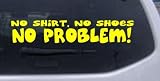 No Shoes No Shirt No Problem Funny Car Window Wall Laptop Decal Sticker all sizes