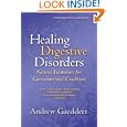 Healing Digestive Disorders, Third Edition: Natural Treatments for Gastrointestinal Conditions by Andrew Gaeddert