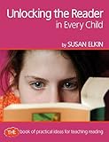 Unlocking the reader in every child : the book of practical ideas for teaching reading