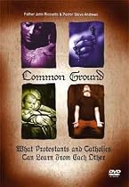 Common Ground: What Protestants and Catholics Can Learn From Each Other