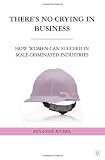 There's No Crying in Business: How Women Can Succeed in Male-Dominated Industries